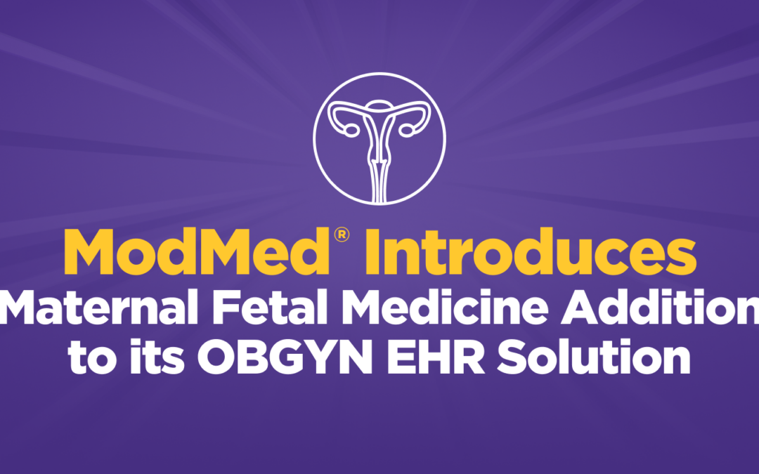 ModMed Introduces Maternal Fetal Medicine Addition to its OBGYN EHR Solution