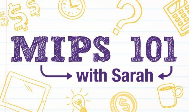 The Merit Based Incentive Payment System 101 with Sarah