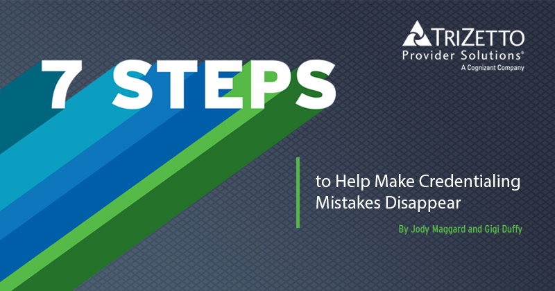 7 Steps to Help Make Credentialing Mistakes Disappear