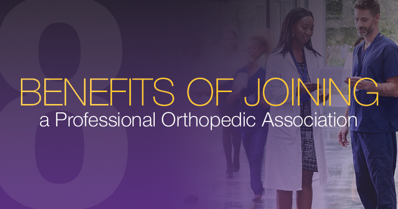 Eight Benefits of Joining a Professional Orthopedic Association