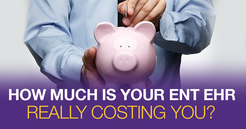 How Much Is Your ENT EHR Software Really Costing You?