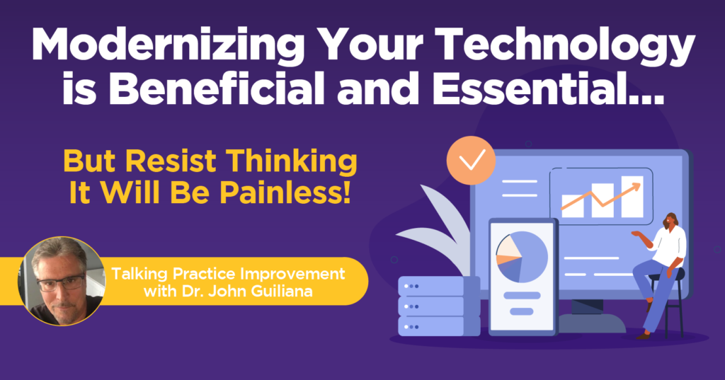 Modernizing Your Technology Is Beneficial and Essential… But Resist Thinking It Will Be Painless!