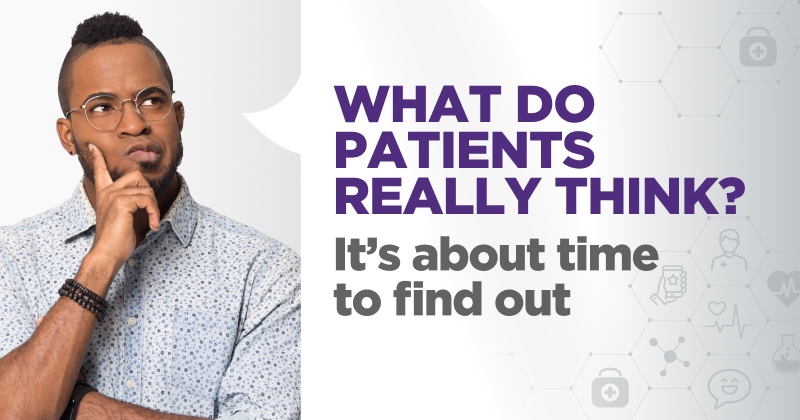 What Do Patients Really Think? What Do Patients Really Think?