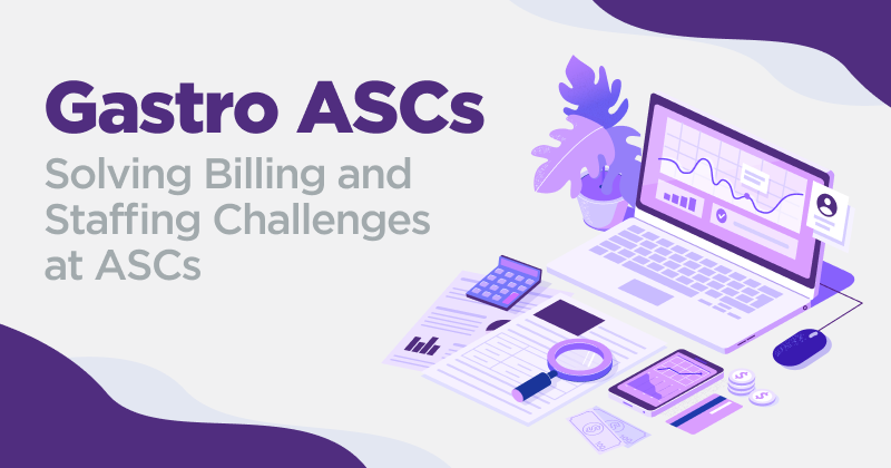 Gastroenterology ASCs: Solving Billing and Staffing Challenges at Surgery Centers