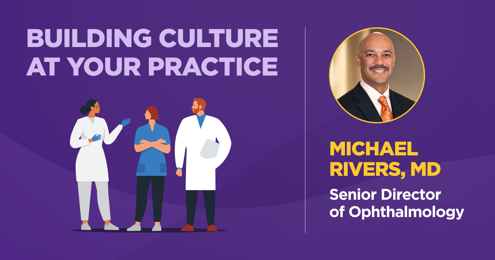 Our Senior Medical Director of Ophthalmology Says If You Want to Reduce Attrition, Build Culture
