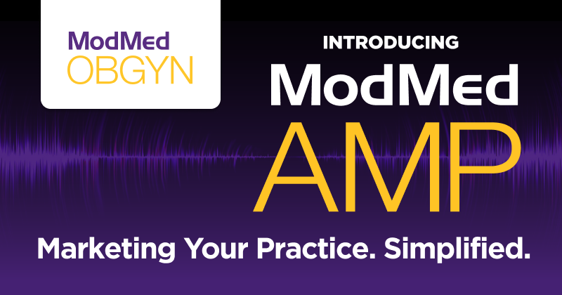 Introducing ModMed AMP for ModMed OBGYN Introducing ModMed AMP for ModMed OBGYN