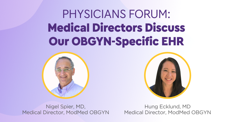 Physicians Forum: Medical Directors Discuss Our OBGYN-Specific EHR