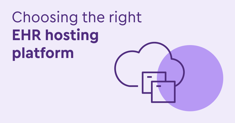Choosing the right EHR hosting platform