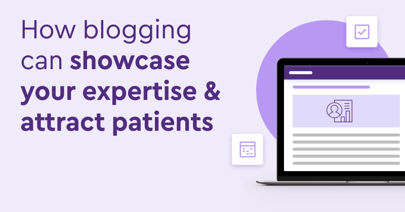 How blogging can showcase your expertise & attract patients