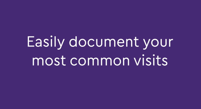 Text that reads, “Easily document your most common visits” on a purple background.