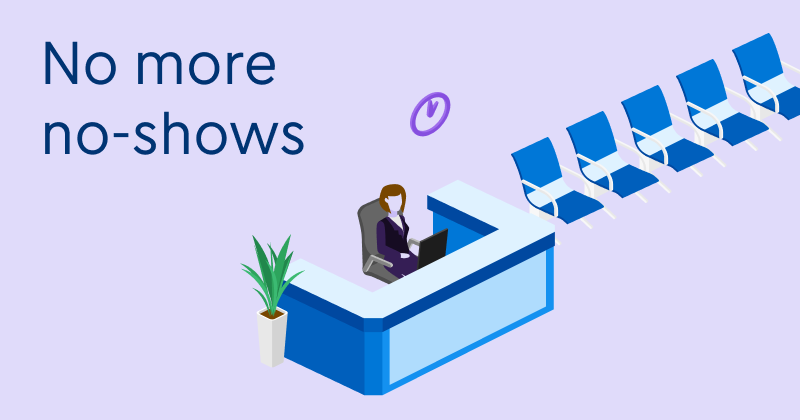 An illustration of a woman sitting at a desk with the headline "No more no-shows."